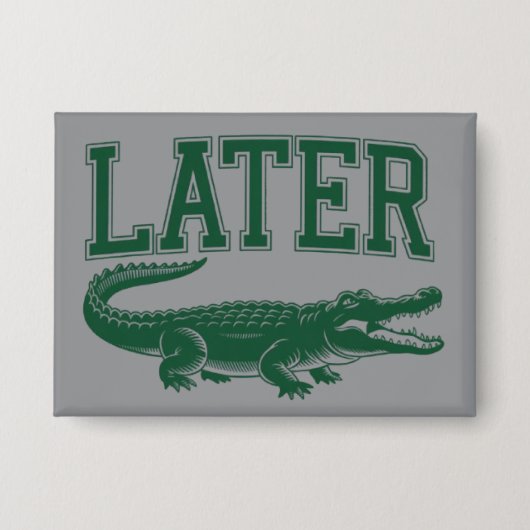 Later Alligator Funny Gator Joke Saying  缶バッジ (正面)