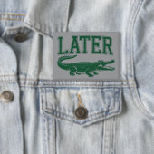 Later Alligator Funny Gator Joke Saying  缶バッジ (インサイチュ)