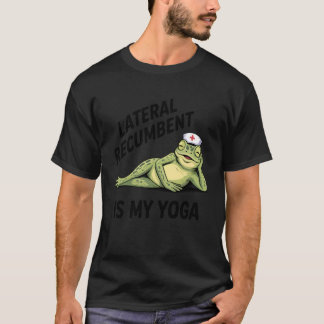Lateral Recumbent is My Yoga Funny Nurse Frog Nurs Tシャツ