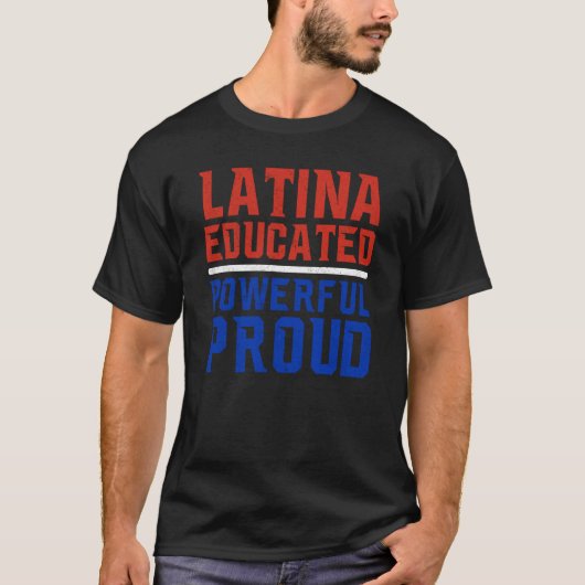 Latina Educated Powerful Proud Latin America Latin Tシャツ (正面)