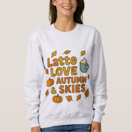 Latte Love Autumn Skies Fall  - Cozy Coffee Pumpki スウェットシャツ