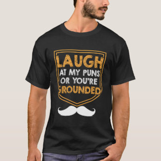 Laugh At My Puns Or Youre Grounded Dad Jokes Daddy Tシャツ
