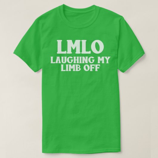 Laughing My Limb Off LMLO Funny Ampus Tシャツ (デザイン正面)