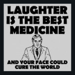 Laughter Best Medicine Your Face Funny Poster Sign ポスター<br><div class="desc">DON’T SEE IT? STILL WANT IT? Any of the designs you see here can be customized and put on any of the many Zazzle products! We’ll start on your request as soon as you send it to allangeeD0Tmail@gmailD0Tcom Have you been looking for funny posters and signs on the Internet? Every...</div>