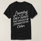 Laundry is the Only Thing That Should Be Separated Tシャツ (デザイン正面)