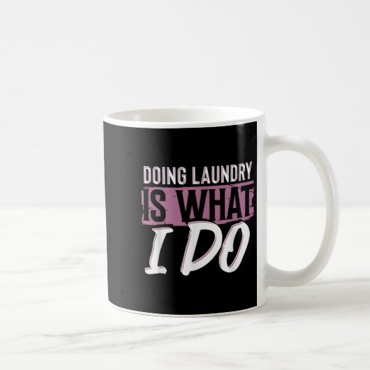 Laundry Is What I Do Funny Cleaning Life Quote  コーヒーマグカップ (右)