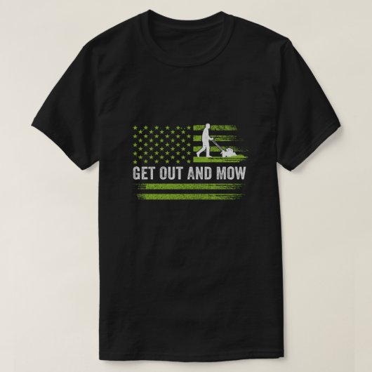 Lawn Care Grass Mower Get Out And Mow Gardener Ame Tシャツ (デザイン正面)