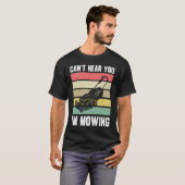 Lawnmower Mower Gardening Can't Hear You I'm Lawn  Tシャツ (正面フル)