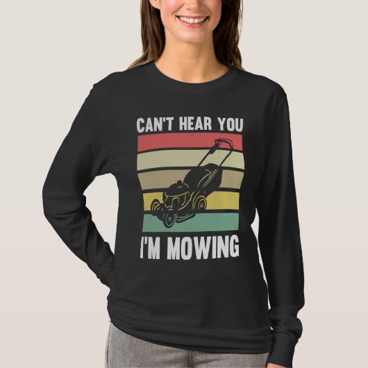 Lawnmower Mower Gardening Can't Hear You I'm Lawn  Tシャツ (正面)