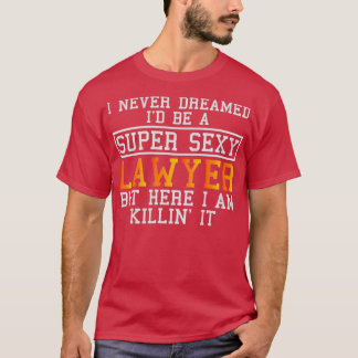 Lawyer Never Dreamed Funny Attorney Tシャツ