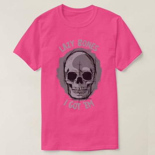 Lazy Bones, I got 'em  Skeleton Jokes and Puns  Tシャツ (デザイン正面)