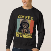 lazy cat coffee because is wrong kitty スウェットシャツ (正面)