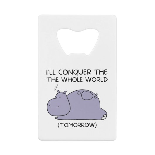 Lazy Funny Hippo I'll conquer the whole world クレジットカード栓抜き (正面)