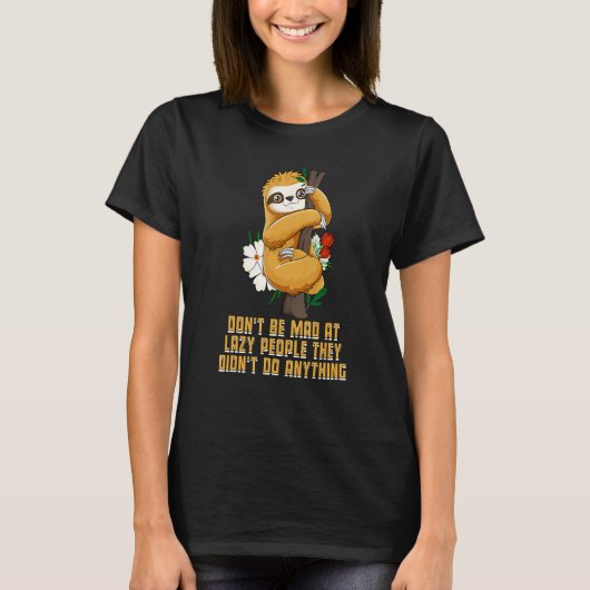 Lazy People Didnt Do Anything Sloth Sarcastic Tシャツ (正面)