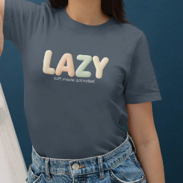 Lazy – Soft Mode Activated - Cozy Style Tシャツ