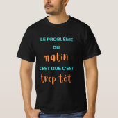 Le Problème du matin c'est que c'est trop tôt. Tシャツ (正面)
