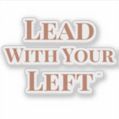 Lead With Your Left Die Cut Sticker シール (正面)