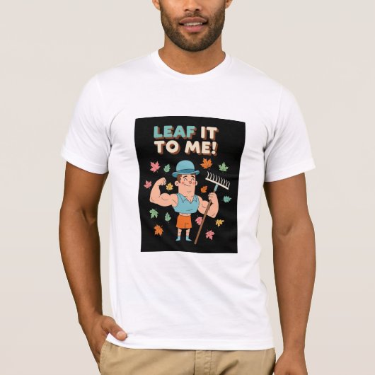 Leaf It To Me! Funny Fall Gardener Pun Tシャツ (正面)