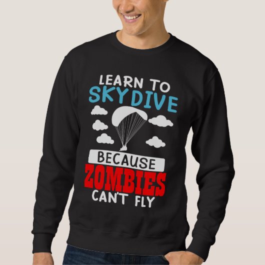 Learn To Skydive Because Zombies Can't Fly Skydivi スウェットシャツ (正面)