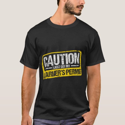 Learner's Permit New Driver Shirt Caution Just Got Tシャツ (正面)