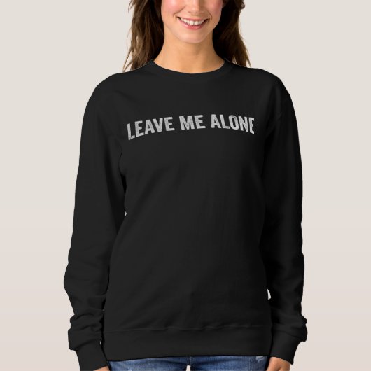 Leave Me Alone   スウェットシャツ (正面)