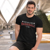 Leave me Alone Baseball is on Funny Baseball Lover Tシャツ