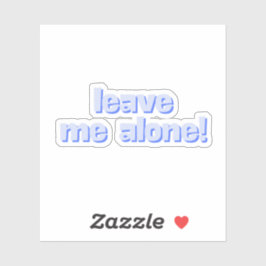 Leave Me Alone | Funny Quote Phrase シール