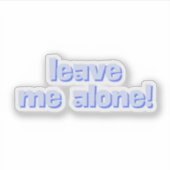 Leave Me Alone | Funny Quote Phrase シール (正面)