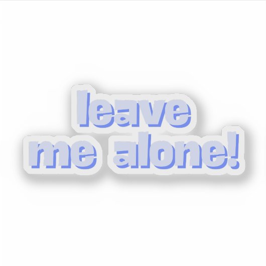 Leave Me Alone | Funny Quote Phrase シール (正面)