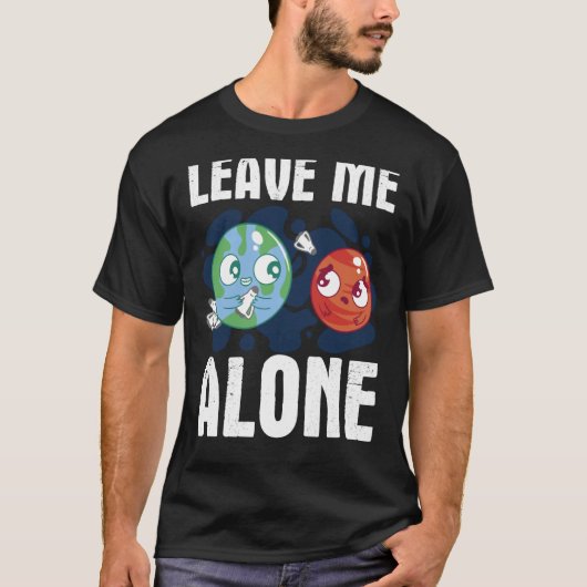 LEAVE ME ALONE Space Enthusiast Space Mars Tシャツ (正面)