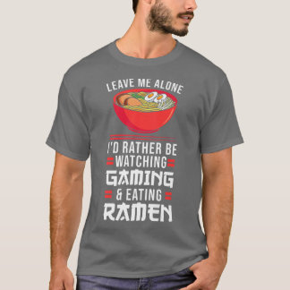 Leave Me Watching Gaming & Eating Ramen Gamer 792 Tシャツ