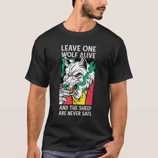 Leave One Wolf Alive And The Sheep Are Never Safe Tシャツ (正面)