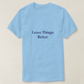 Leave Things Better Tシャツ (デザイン正面)