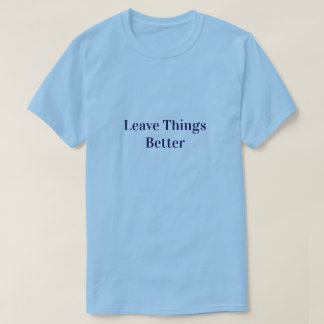 Leave Things Better Tシャツ