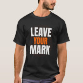 Leave Your Mark – Bold Motivational Typography Des Tシャツ (正面)