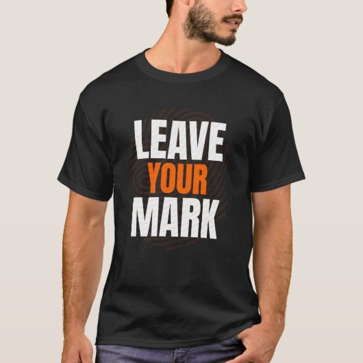 Leave Your Mark – Bold Motivational Typography Des Tシャツ (正面)