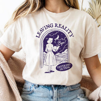  Leaving Reality Entering Fiction For Book Lover Tシャツ