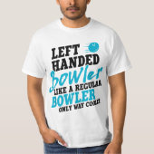 Left Handed Bowler Like a Regular Bowler Only Way Tシャツ (正面)