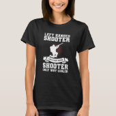 Left Handed Shooter Like A Right Handed Shooter Hu Tシャツ (正面)