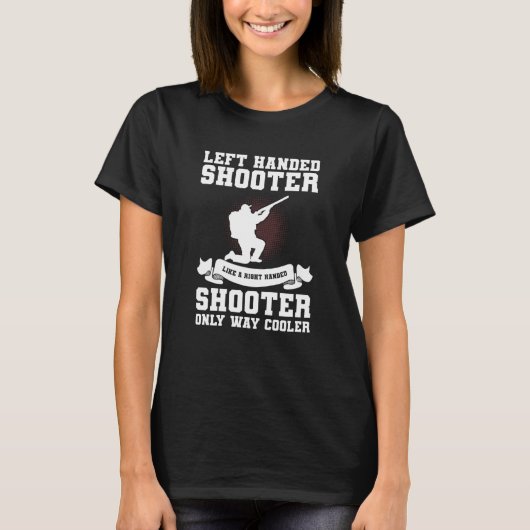 Left Handed Shooter Like A Right Handed Shooter Hu Tシャツ (正面)