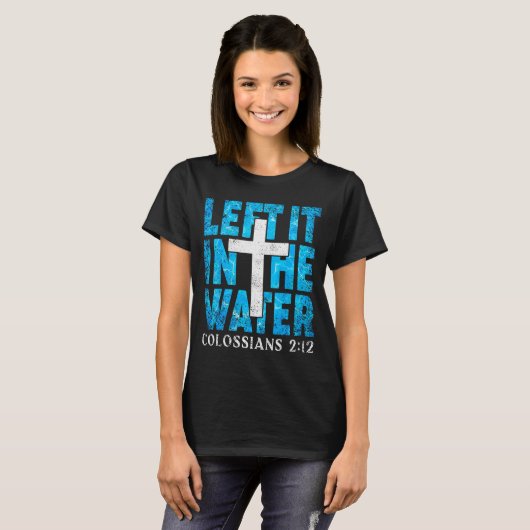 Left It In The Water Colossians 2 12 Christian Bap Tシャツ (正面フル)