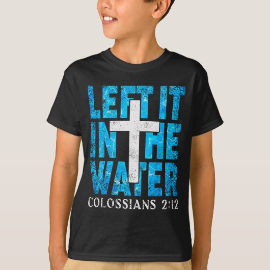 Left It In The Water Colossians 2 12 Christian Bap Tシャツ (正面)