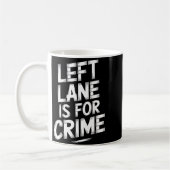 Left Lane Is For Crime Highway Driving Sarcastic J コーヒーマグカップ (左)