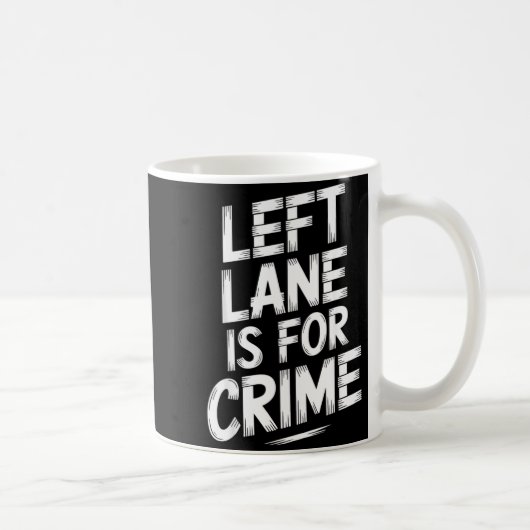 Left Lane Is For Crime Highway Driving Sarcastic J コーヒーマグカップ (右)