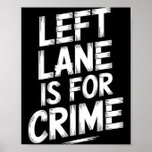 Left Lane Is For Crime Highway Driving Sarcastic J ポスター (正面)