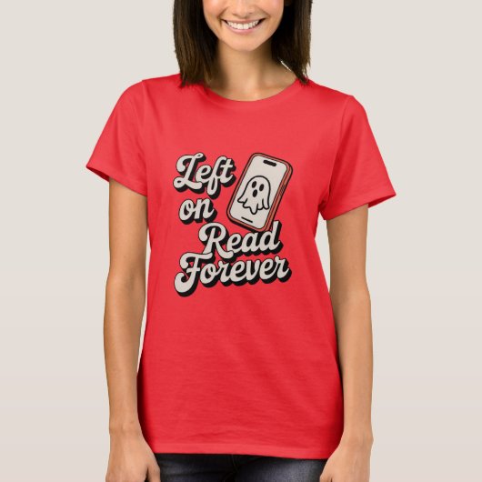 Left on Read Forever | Funny Ghosting Design Tシャツ (正面)