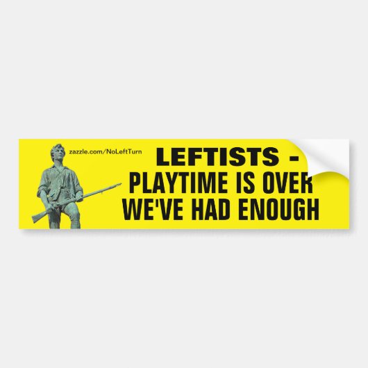 Leftists Playtime Is Over We've Had Enough バンパーステッカー (正面)