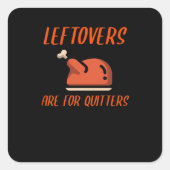 Leftovers Are For Quitters Classic For Thanksgivin スクエアシール (正面)