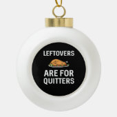 Leftovers Are For Quitters Creative Casual セラミックボールオーナメント (正面)