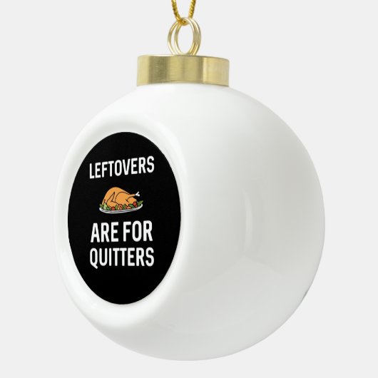 Leftovers Are For Quitters Creative Casual セラミックボールオーナメント (右)